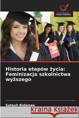 Historia etapów zycia: Feminizacja szkolnictwa wyzszego Bidaisee, Satesh 9786202452939 Wydawnictwo Nasza Wiedza