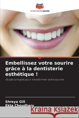 Embellissez votre sourire grâce à la dentisterie esthétique ! Gill, Shreya, Choudhary, Ekta 9786202453257