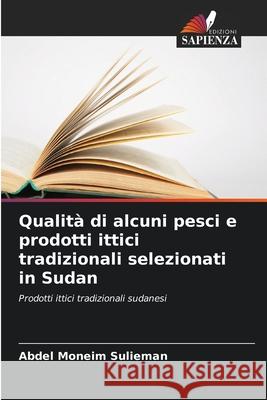 Qualit? di alcuni pesci e prodotti ittici tradizionali selezionati in Sudan Abdel Moneim Sulieman 9786202453325