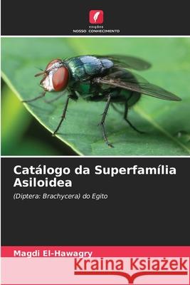Catálogo da Superfamília Asiloidea El-Hawagry, Magdi 9786202453691