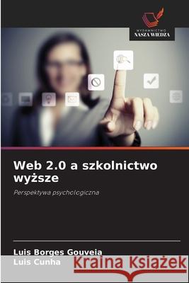 Web 2.0 a szkolnictwo wyzsze Borges Gouveia, Luis, Cunha, Luis 9786202453769