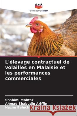 L'élevage contractuel de volailles en Malaisie et les performances commerciales Mohtar, Shahimi, Ariffin, Ahmad Shabudin, Baluch, Nazim 9786202454100