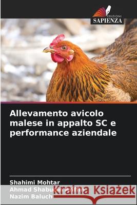 Allevamento avicolo malese in appalto SC e performance aziendale Mohtar, Shahimi, Ariffin, Ahmad Shabudin, Baluch, Nazim 9786202454124