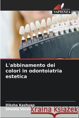 L'abbinamento dei colori in odontoiatria estetica Kashyap, Diksha, Verma, Shweta 9786202454353