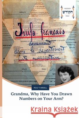 Grandma, Why Have You Drawn Numbers on Your Arm? Rolf Tardell 9786202455350 Hakodesh Press