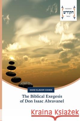 The Biblical Exegesis of Don Isaac Abravanel David Eliezer Cohen 9786202455480 Hakodesh Press