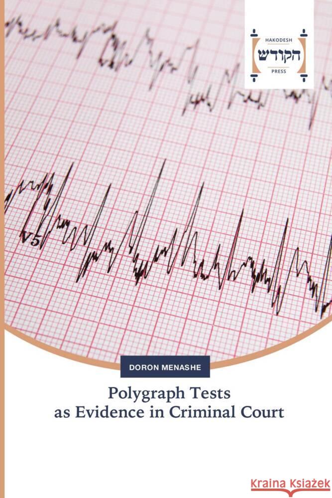 Polygraph Tests as Evidence in Criminal Court Menashe, Doron 9786202455558