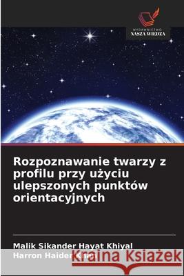 Rozpoznawanie twarzy z profilu przy uzyciu ulepszonych punktów orientacyjnych Khiyal, Malik Sikander Hayat, Khan, Harron Haider 9786202455718