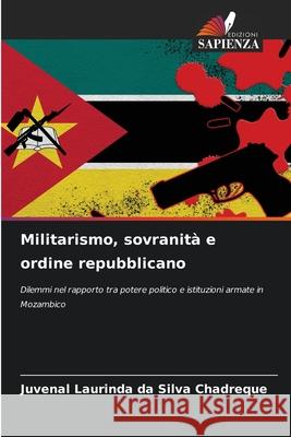 Militarismo, sovranità e ordine repubblicano Chadreque, Juvenal Laurinda da Silva 9786202455824 Edizioni Sapienza