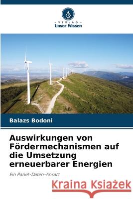 Auswirkungen von Fördermechanismen auf die Umsetzung erneuerbarer Energien Bodoni, Balazs 9786202456302