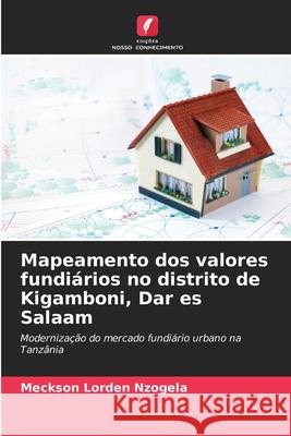 Mapeamento dos valores fundiários no distrito de Kigamboni, Dar es Salaam Nzogela, Meckson Lorden 9786202456661 Edições Nosso Conhecimento