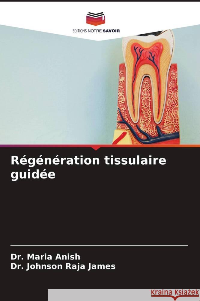 Régénération tissulaire guidée Anish, Dr. Maria, James, Dr. Johnson Raja 9786202457002