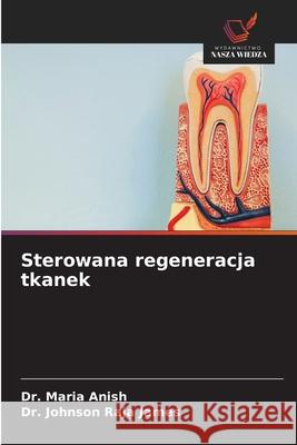 Sterowana regeneracja tkanek Anish, Dr. Maria, James, Dr. Johnson Raja 9786202457026
