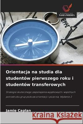 Orientacja na studia dla studentów pierwszego roku i studentów transferowych Caplan, Jamie 9786202457088