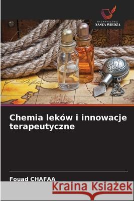 Chemia leków i innowacje terapeutyczne Chafaa, Fouad 9786202457262