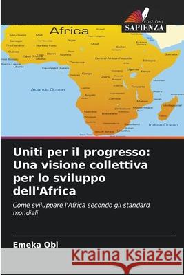 Uniti per il progresso: Una visione collettiva per lo sviluppo dell'Africa Obi, Emeka 9786202457309