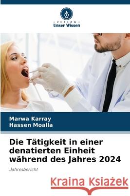 Die Tätigkeit in einer denatierten Einheit während des Jahres 2024 Karray, Marwa, Moalla, Hassen 9786202457958