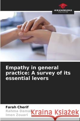 Empathy in general practice: A survey of its essential levers Cherif, Farah, DAMAK, RAHMA, Zouari, Imen 9786202458269 Our Knowledge Publishing