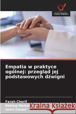 Empatia w praktyce ogólnej: przeglad jej podstawowych dzwigni Cherif, Farah, DAMAK, RAHMA, Zouari, Imen 9786202458306 Wydawnictwo Nasza Wiedza