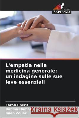 L'empatia nella medicina generale: un'indagine sulle sue leve essenziali Cherif, Farah, DAMAK, RAHMA, Zouari, Imen 9786202458313 Edizioni Sapienza