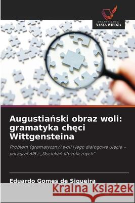 Augustianski obraz woli: gramatyka checi Wittgensteina Gomes de Siqueira, Eduardo 9786202458429