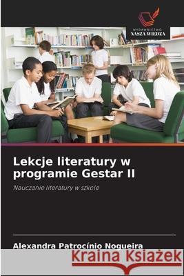 Lekcje literatury w programie Gestar II Nogueira, Alexandra Patrocínio 9786202458856