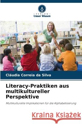 Literacy-Praktiken aus multikultureller Perspektive Correia da Silva, Cláudia 9786202459266 Verlag Unser Wissen