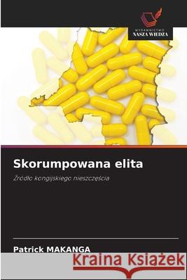 Skorumpowana elita MAKANGA, Patrick 9786202459440 Wydawnictwo Nasza Wiedza