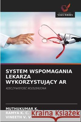 SYSTEM WSPOMAGANIA LEKARZA WYKORZYSTUJACY AR K., Muthukumar, K. C., Ramya, V. V., Vineeth 9786202459549 Wydawnictwo Nasza Wiedza