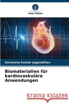 Biomaterialien für kardiovaskuläre Anwendungen Jaganathan, Saravana Kumar 9786202460415