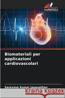 Biomateriali per applicazioni cardiovascolari Jaganathan, Saravana Kumar 9786202460446
