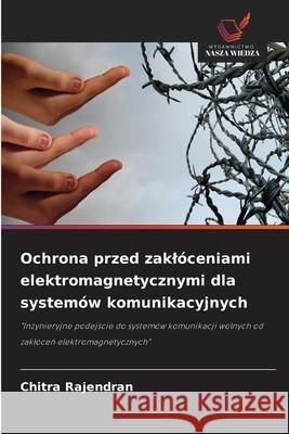 Ochrona przed zaklóceniami elektromagnetycznymi dla systemów komunikacyjnych Rajendran, Chitra 9786202460705 Wydawnictwo Nasza Wiedza