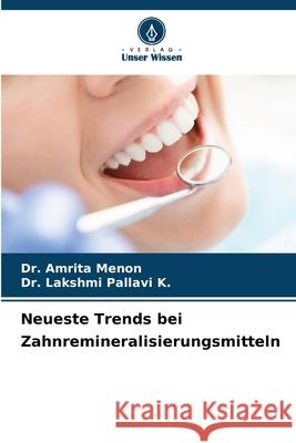 Neueste Trends bei Zahnremineralisierungsmitteln MENON, Dr. AMRITA, Pallavi K., Dr. Lakshmi 9786202460798