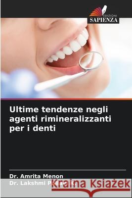 Ultime tendenze negli agenti rimineralizzanti per i denti MENON, Dr. AMRITA, Pallavi K., Dr. Lakshmi 9786202460828