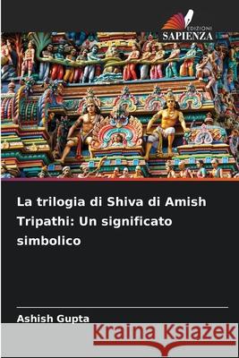 La trilogia di Shiva di Amish Tripathi: Un significato simbolico Gupta, Ashish 9786202460873
