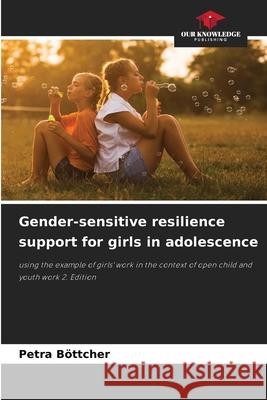 Gender-sensitive resilience support for girls in adolescence Böttcher, Petra 9786202460989