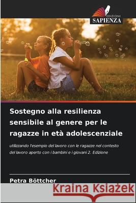 Sostegno alla resilienza sensibile al genere per le ragazze in età adolescenziale Böttcher, Petra 9786202461016