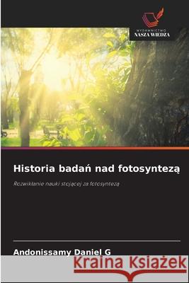 Historia badan nad fotosynteza G, Andonissamy Daniel 9786202461061 Wydawnictwo Nasza Wiedza
