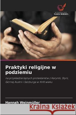 Praktyki religijne w podziemiu Weinmüller, Hannah 9786202461214 Wydawnictwo Nasza Wiedza