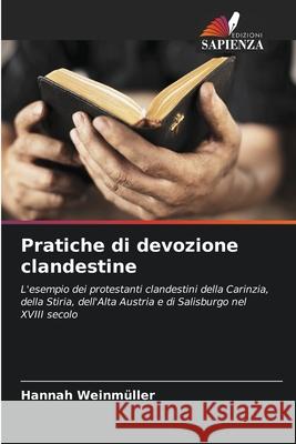 Pratiche di devozione clandestine Weinmüller, Hannah 9786202461238 Edizioni Sapienza