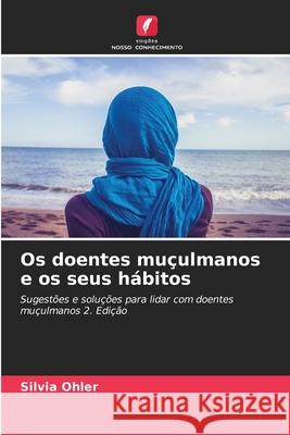 Os doentes muçulmanos e os seus hábitos Ohler, Silvia 9786202461450