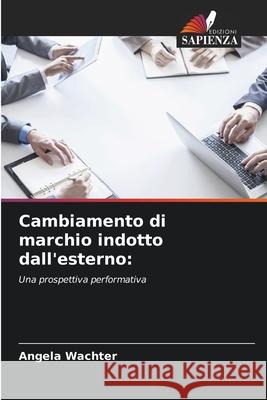 Cambiamento di marchio indotto dall'esterno: Wachter, Angela 9786202461795