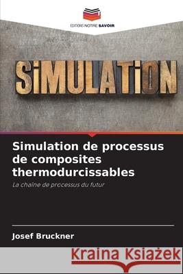 Simulation de processus de composites thermodurcissables Bruckner, Josef 9786202462365