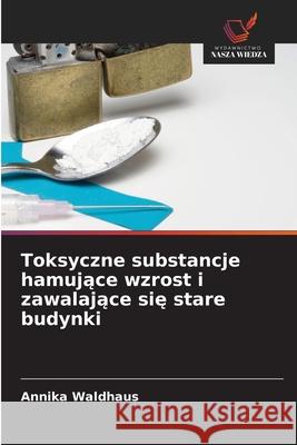 Toksyczne substancje hamujace wzrost i zawalajace sie stare budynki Waldhaus, Annika 9786202462501