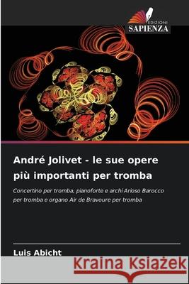André Jolivet - le sue opere più importanti per tromba Abicht, Luis 9786202462693 Edizioni Sapienza