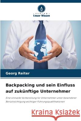 Backpacking und sein Einfluss auf zukünftige Unternehmer Reiter, Georg 9786202462716