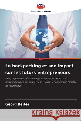 Le backpacking et son impact sur les futurs entrepreneurs Reiter, Georg 9786202462730 Editions Notre Savoir