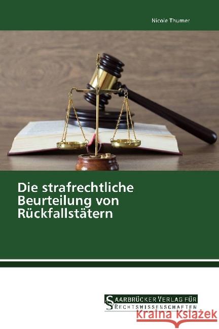 Die strafrechtliche Beurteilung von Rückfallstätern Thurner, Nicole 9786202463027