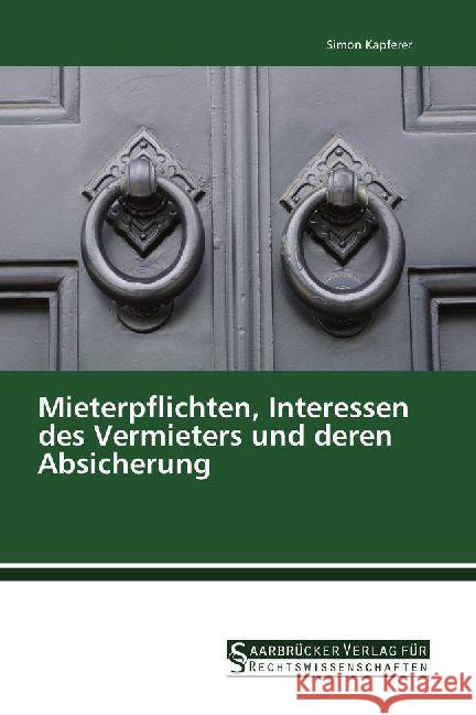 Mieterpflichten, Interessen des Vermieters und deren Absicherung Kapferer, Simon 9786202463058