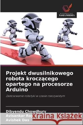 Projekt dwusilnikowego robota kroczacego opartego na procesorze Arduino Chowdhury, Dibyendu, Roy, Avisankar, Das, Avishek 9786202463355
